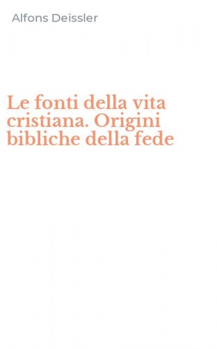 Le fonti della vita cristiana. Origini bibliche della fede