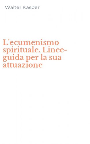 L'ecumenismo spirituale. Linee-guida per la sua attuazione