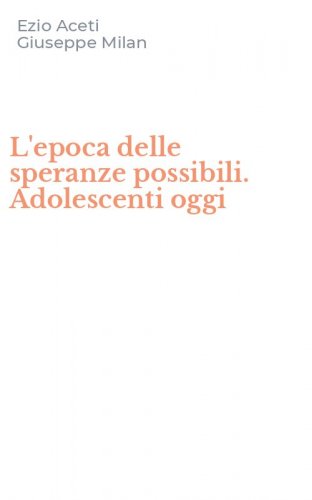 L'epoca delle speranze possibili. Adolescenti oggi