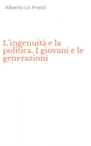 L'ingenuit&agrave; e la politica. I giovani e le generazioni