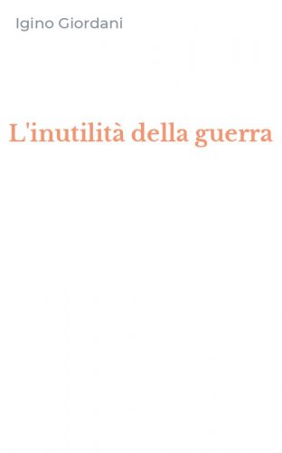 L'inutilit&agrave; della guerra