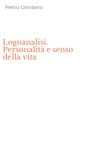 Logoanalisi. Personalit&agrave; e senso della vita