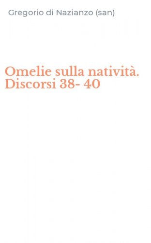 Omelie sulla nativit&agrave;. Discorsi 38-40