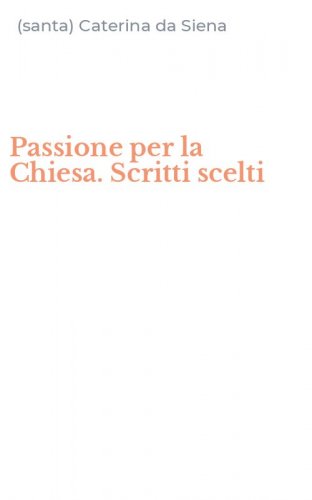 Passione per la Chiesa. Scritti scelti
