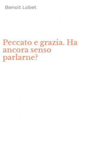 Peccato e grazia. Ha ancora senso parlarne?