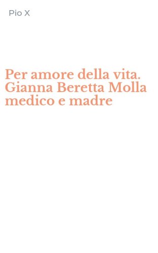 Per amore della vita. Gianna Beretta Molla medico e madre