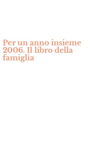 Per un anno insieme 2006. Il libro della famiglia