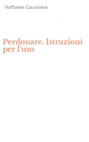 Perdonare. Istruzioni per l'uso