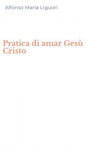 Pratica di amar Ges&ugrave; Cristo