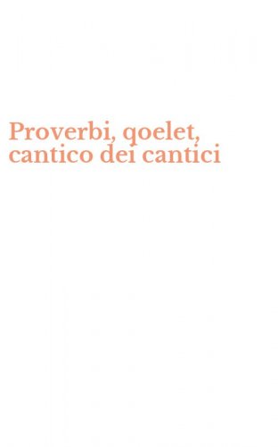 Proverbi, qoelet, cantico dei cantici