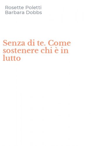 Senza di te. Come sostenere chi &egrave; in lutto