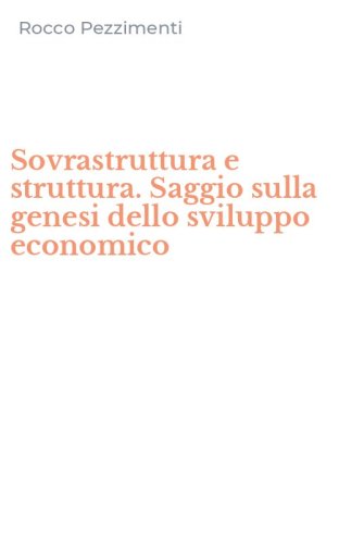 Sovrastruttura e struttura. Saggio sulla genesi dello sviluppo economico