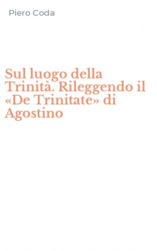 Sul luogo della Trinit&agrave;. Rileggendo il &laquo;De Trinitate&raquo; di Agostino