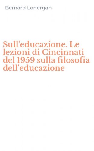 Sull'educazione. Le lezioni di Cincinnati del 1959 sulla filosofia dell'educazione