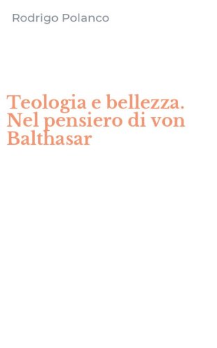 Teologia e bellezza. Nel pensiero di von Balthasar