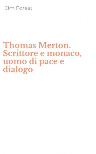 Thomas Merton. Scrittore e monaco, uomo di pace e dialogo