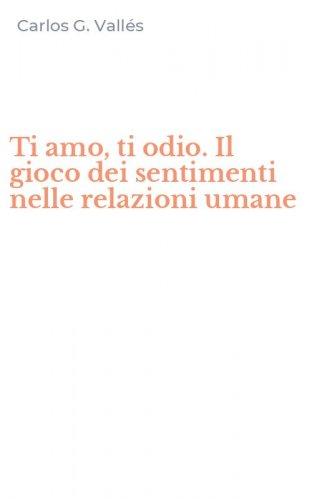 Ti amo, ti odio. Il gioco dei sentimenti nelle relazioni umane