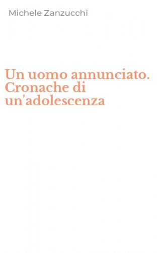 Un uomo annunciato. Cronache di un'adolescenza