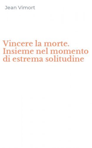 Vincere la morte. Insieme nel momento di estrema solitudine
