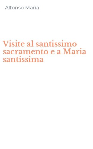 Visite al santissimo sacramento e a Maria santissima