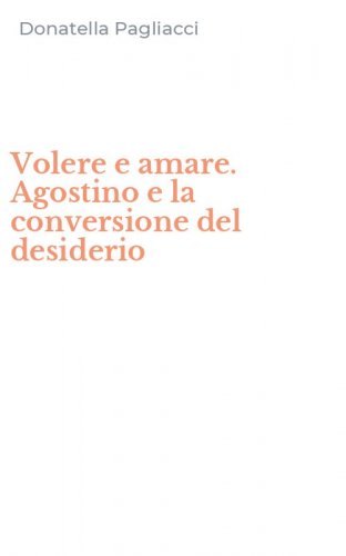 Volere e amare. Agostino e la conversione del desiderio