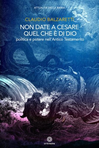 Non date a Cesare quel che &egrave; di Dio. Politica e potere nell'Antico Testamento