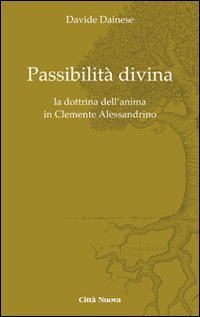 Passibilit&agrave; divina. La dottrina dell'anima in Clemente Alessandrino