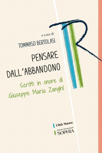 Pensare dall'abbandono. Scritti in onore di Giuseppe Maria Zangh&iacute;
