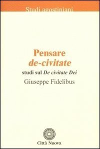 Pensare De-civitate. Studi sul &laquo;De civitate Dei&raquo;