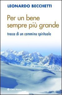 Per un bene sempre pi&ugrave; grande. Tracce di un cammino spirituale