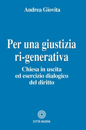 Per una giustizia ri-generativa. Chiesa in uscita ed esercizio dialogico del diritto