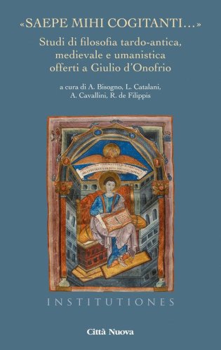 &laquo;Saepe mihi cogitanti...&raquo;. Studi di filosofia tardo-antica, medievale e umanistica offerti a Giulio d'Onofrio