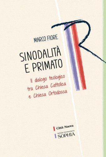 Sinodalit&agrave; e primato. Il dialogo teologico tra Chiesa cattolica e Chiesa ortodossa