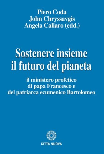 Sostenere insieme il futuro del pianeta. Il ministero profetico di papa Francesco e del patriarca ecumenico Bartolomeo
