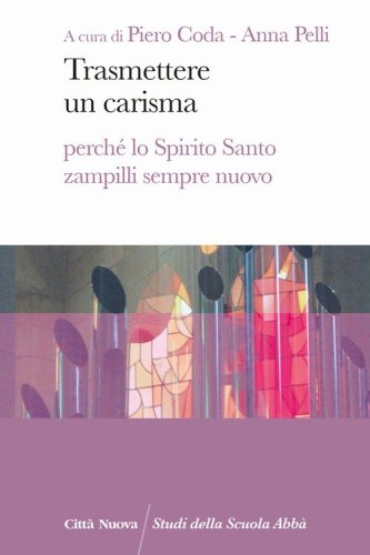 Trasmettere un carisma. Perch&eacute; lo Spirito Santo zampilli sempre nuovo