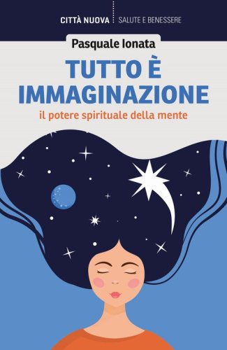 Tutto &egrave; immaginazione. Il potere spirituale della mente
