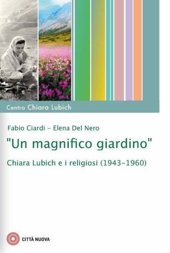 &laquo;Un magnifico giardino&raquo;. Chiara Lubich e i religiosi (1943-1960)