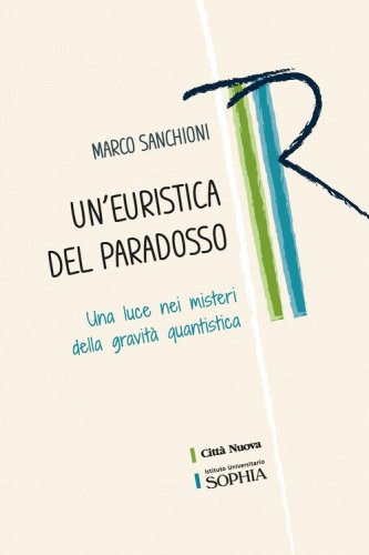 Un'euristica del paradosso. Una luce nei misteri della gravit&agrave; quantistica