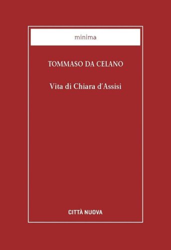 Vita di Chiara d'Assisi. Testamento, lettere, benedizioni di santa Chiara