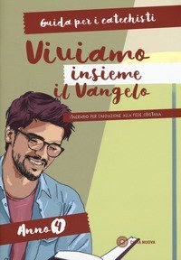 Viviamo insieme il Vangelo. Itinerario per l'iniziazione alla fede cristiana. Guida per i catechisti anno 4 - L'INIZIAZIONE ALLA FEDE CRISTIANA