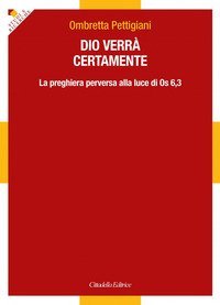 Dio verr&agrave; certamente. La preghiera perversa alla luce di Os 6,3