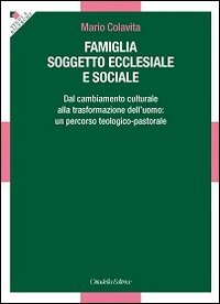 Famiglia soggetto ecclesiale e sociale. Dal cambiamento culturale alla trasformazione dell'uomo: un percorso teologico-pastorale - TRASFORMAZIONE DELL'UOMO: UN PERCORSO TEOLOGICO-PASTORALE