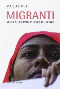 Migranti. Volti e storie dalle periferie del mondo - VOLTI E STORIE DALLE PERIFERIE DEL MONDO