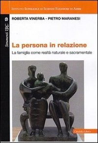 La persona in relazione. La famiglia come realt&agrave; naturale e sacramentale