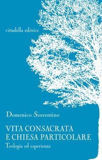 Vita consacrata e Chiesa particolare. Teologia ed esperienza - TEOLOGIA ED ESPERIENZA