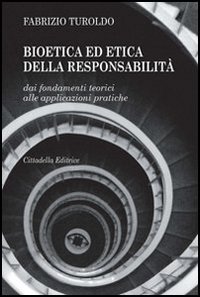 Bioetica ed etica della responsabilit&agrave;. Dai fondamenti teorici alle applicazioni pratiche