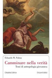 Camminare nella verit&agrave;. Temi di antropologia giovannea