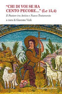 &laquo;Chi di voi se ha cento pecore... (LC 15,4)&raquo;. Il pastore tra Antico e Nuovo Testamento