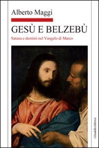 Ges&ugrave; e Belzeb&ugrave;. Satana e dem&ograve;ni nel vangelo di Marco