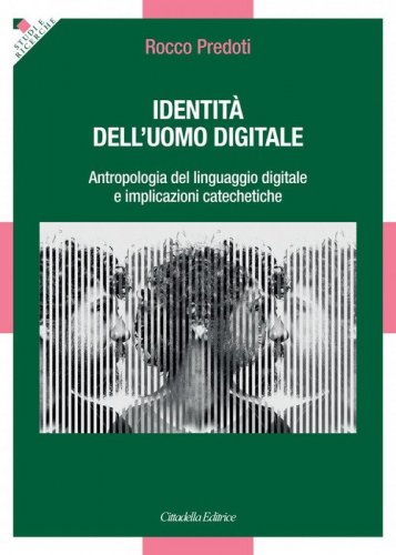 Identit&agrave; dell'uomo digitale. Antropologia del linguaggio digitale e implicazioni catechetiche